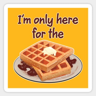 Here for the waffles Magnet